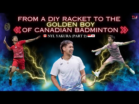 Nyl Yakura: From A DIY Racket to the Golden Boy of Canadian Badminton (Part 2)