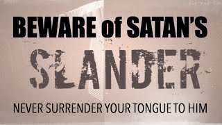 BEWARE OF SATAN&#39;S SLANDER--NEVER SURRENDER YOUR TONGUE TO HIM