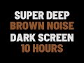 10 Hours Super Deep Brown Noise | Sleep, Study, Focus | NO ADS