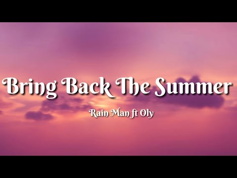 Bring Back The Summer- Rain Man feat Oly (lyrics)
