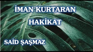 Said Şaşmaz - İman Kurtaran Hakikat