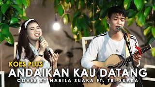 Download lagu ANDAIKAN KAU DATANG - KOES PLUS COVER BY TRI SUAKA & NABILA SUAKA mp3 Download lagu ANDAIKAN KAU DATANG - KOES PLUS COVER BY TRI SUAKA & NABILA SUAKA mp3