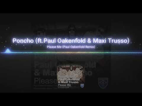 Poncho - Please Me (Ft. Paul Oakenfold & Maxi Trusso) (Paul Oakenfold Remix)