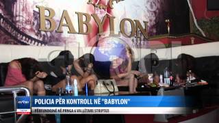 POLICIA PER KONTROLL NE BABYLON  6 STRIPTIZETA PERFUNDOJNE NE PRANGA