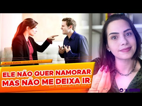 Ele não quer namorar mas não me deixa ir | Mylla Murta - Expert em Relacionamentos