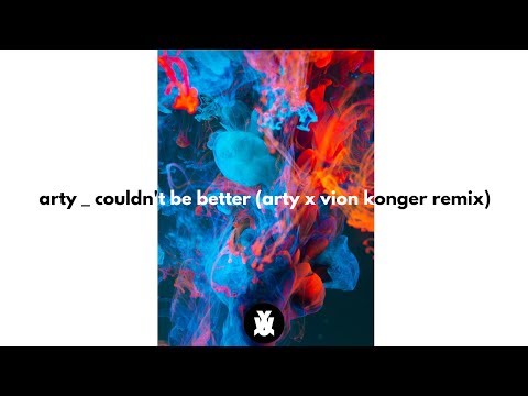 ARTY - Couldn't Be Better (ARTY x Vion Konger Remix)