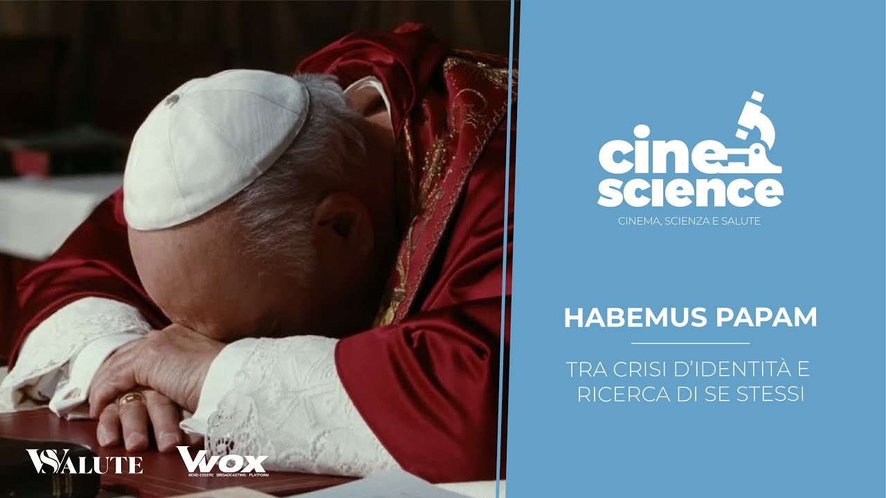 CINE-SCIENCE: HABEMUS PAPAM! TRA CRISI D’IDENTITÀ E RICERCA DI SE STESSI