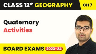 Quaternary Activities - Tertiary & Quaternary Activities | Class 12 Geography Chapter 6 | CBSE 2024