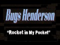 Rocket in my Pocket   Bugs Henderson