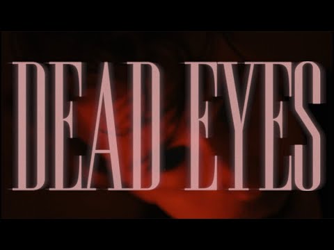 "Dead Eyes" (Official Music Video)
