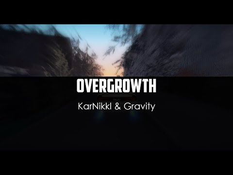 KarNikkl ft. Gravity - Overgrowth