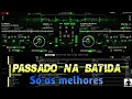 🔊SEQUÊNCIA DE PASSADO NA BATIDA (Só as melhores)