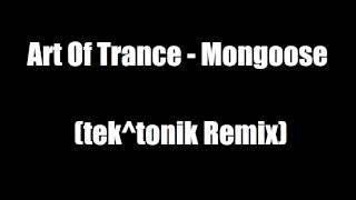 Art Of Trance - Mongoose (tek^tonik Remix)