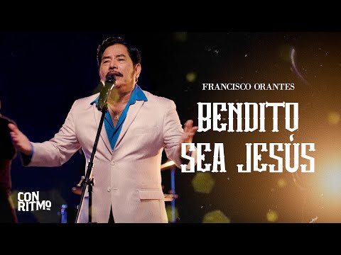 Francisco Orantes - Bendito Sea Jesús (Video Oficial)