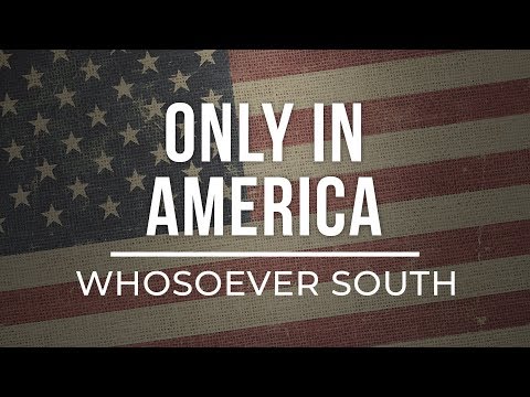 Whosoever South - Only in America