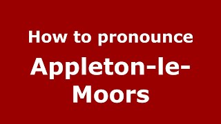 How to pronounce Appleton-Le-Moors