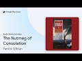 The Nutmeg of Consolation by Patrick O'Brian · Audiobook preview