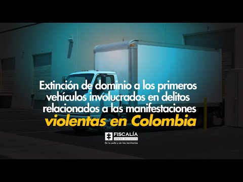 Extinción de dominio a primeros vehículos involucrados en delitos relacionados a protestas violentas en Colombia