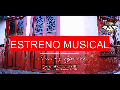 ARGEMIRO JARAMILLO  BEBAN Y DEJEN VIVIR LO NUEVO 2017