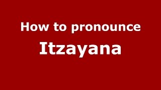 How to pronounce Itzayana
