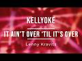 Kellyoke It Ain T Over Til It S Over Lenny Kravitz