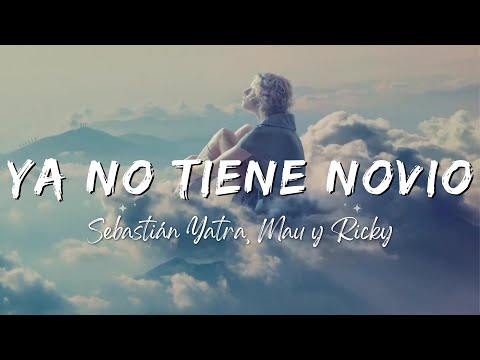 Sebastián Yatra, Mau y Ricky - Ya No Tiene Novio (Lyrics/Letra)