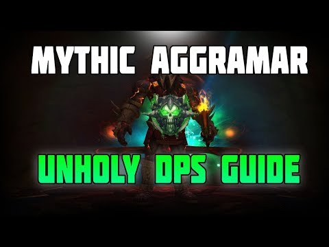 WoW Legion Unholy DK DPS Guide Mythic Aggramar - Boost Your DPS