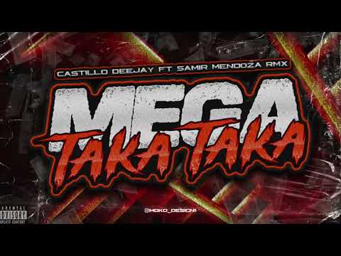 MEGA TAKA TAKA CASTILLO DEEJAY FT SAMIR MENDOZA RMX
