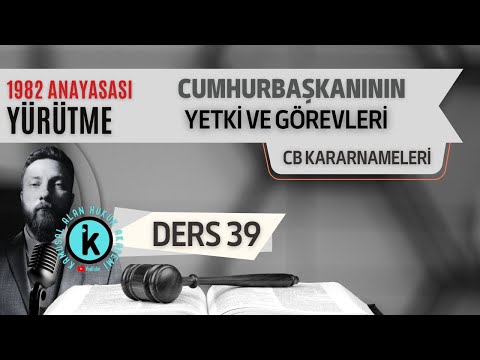 39) ANAYASA HUKUKU - CUMHURBAŞKANININ YETKİLERİ, KARARNAMELER - 2023 / 2024 GÜNCEL