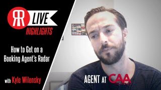 How to Get on a Booking Agent's Radar with CAA Agent, Kyle Wilensky