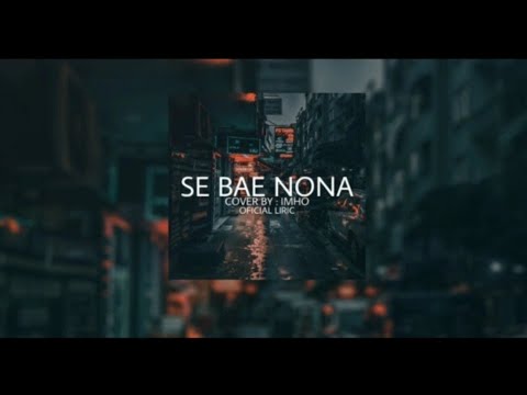 SE BAE NONA - Beto idol | Cover by iMho (official lirik)
