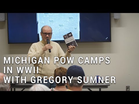 Michigan POW Camps in WWII with Gregory Sumner