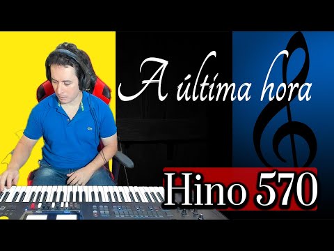Hino 570 - A última hora - Estudo da Partitura e Cifra - Hinos da Harpa