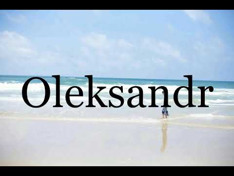 How To Pronounce Oleksandr🌈🌈🌈🌈🌈🌈Pronunciation Of Oleksandr