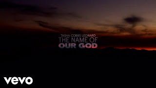 Tasha Cobbs Leonard - The Name Of Our God (Lyric Video)