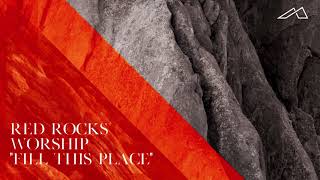 Red Rocks Worship -  Fill This Place (Audio)