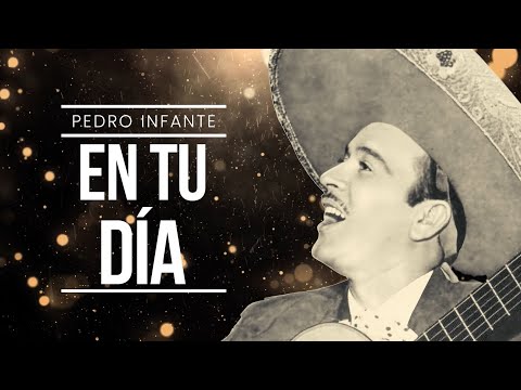 Pedro Infante - En Tu Día (Video con Letra)