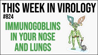 TWiV 824: Immunogoblins in your nose and lungs