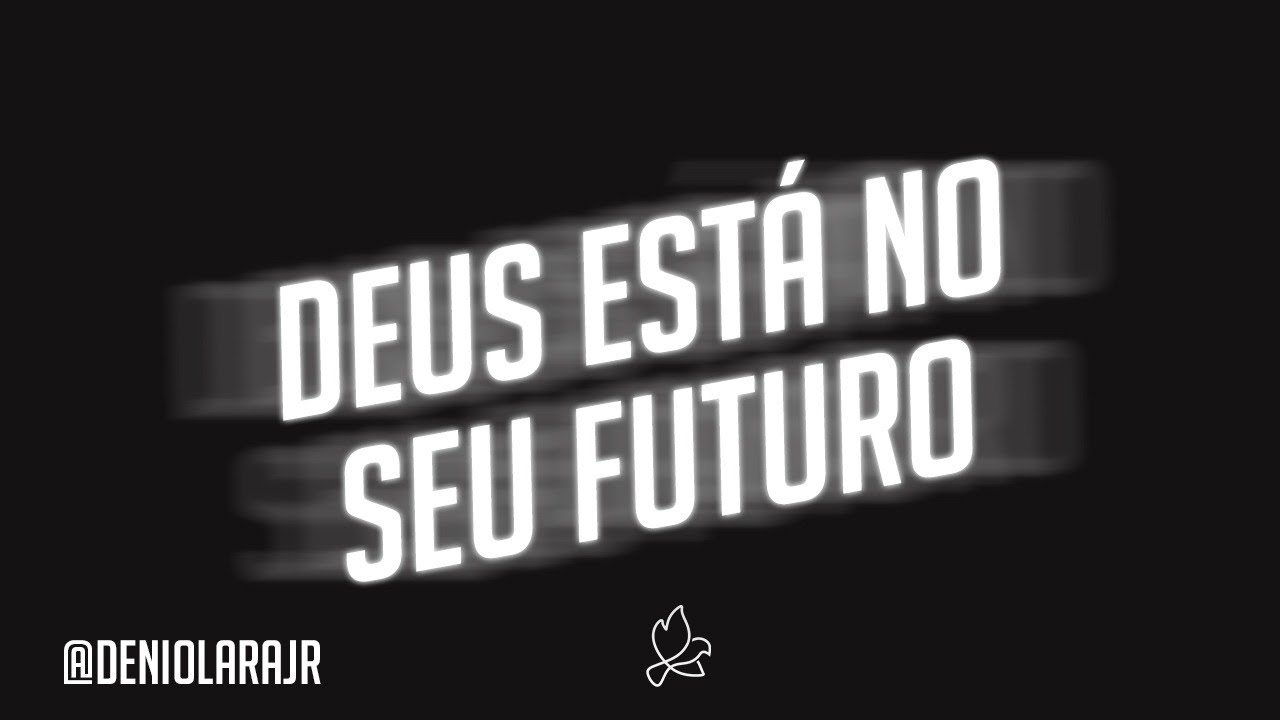 DEUS ESTÁ NO SEU FUTURO // DÊNIO JR.