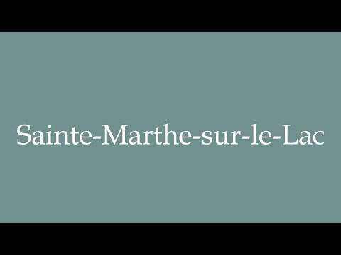 How to Pronounce ''Sainte-Marthe-sur-le-Lac'' Correctly in French