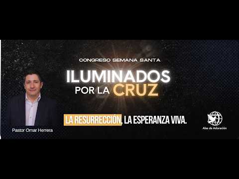 Alas de Adoración | La Resurrección, La Esperanza Viva.