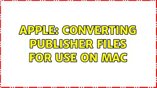 Apple: Converting publisher files for use on Mac (2 Solutions!!)