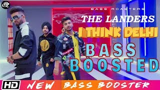 I Think Delhi [Bass Boosted] | The Landers | Meet Sehra | Bass Roasters | Latest Punjabi Song 2019