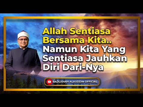 “Allah Sentiasa Bersama Kita.. Namun Kita Yang Sentiasa Jauhkan Diri Dari-Nya”- Dato' Dr. Badli Shah