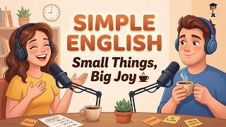 Simple English Conversations: Small Things That Make Life Better | Learn English Naturally