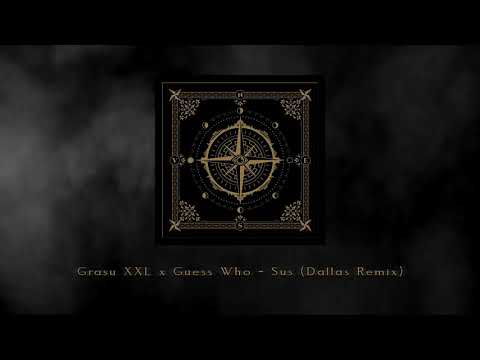 Grasu XXL x Guess Who - Sus (Dallas Remix)