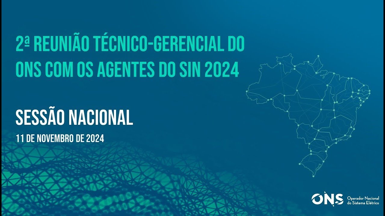 2ª Reunião Técnico-Gerencial do ONS com Agentes do SIN em 2024 - Nacional (12/11/2024)