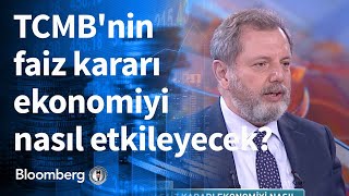 TCMB'nin faiz kararı ekonomiyi nasıl etkileyecek? Günden Kalanlar | 19