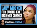LADY MOCKED For BUYING FAKE Designer Clothes Dhar Mann Bonus