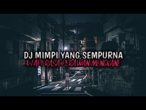 DJ MIMPI YANG SEMPURNA X TAPI RASA PERAWAN VIRAL TIK TOK